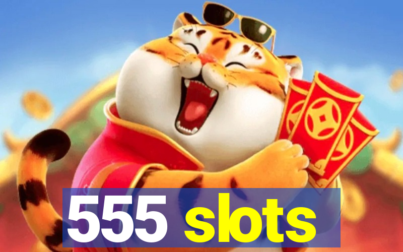 555 slots